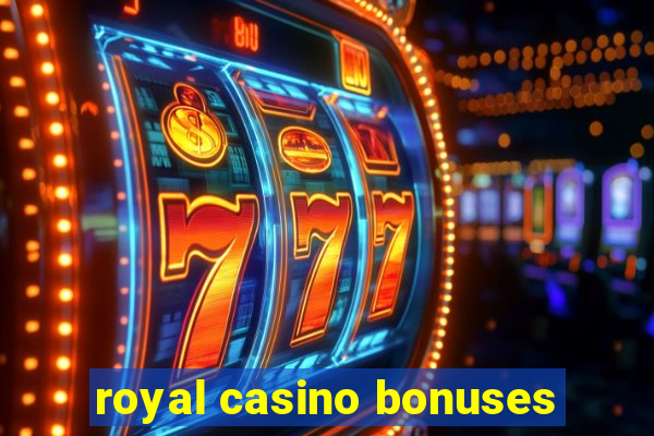 royal casino bonuses