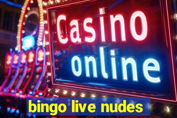 bingo live nudes