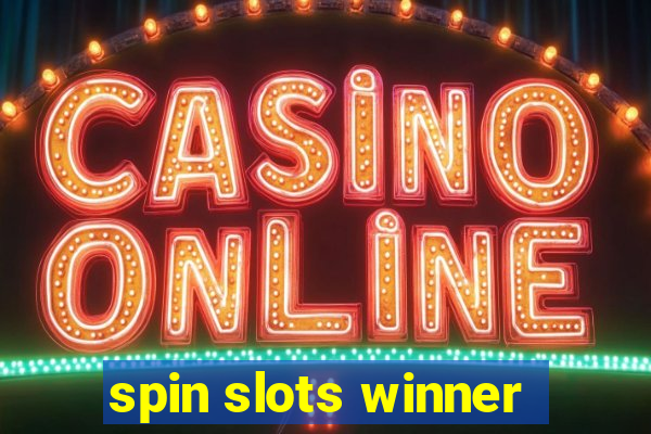 spin slots winner