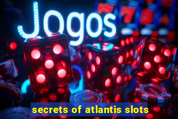 secrets of atlantis slots