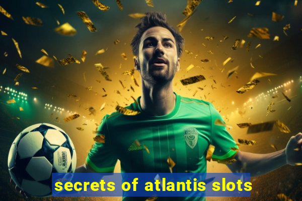 secrets of atlantis slots