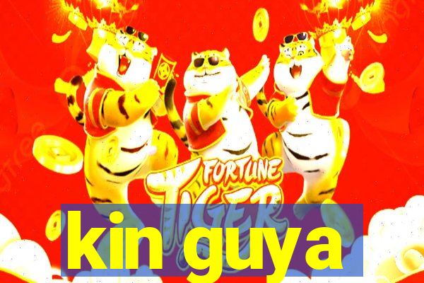 kin guya