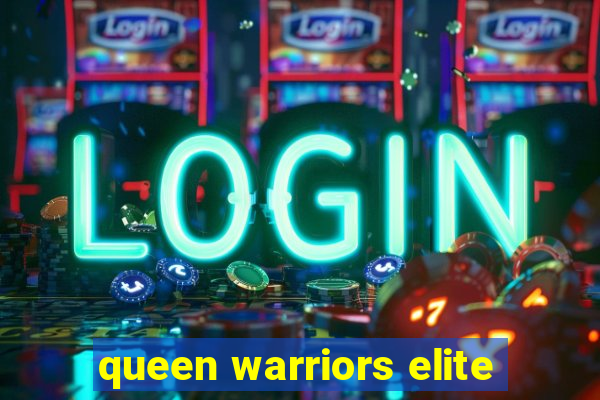 queen warriors elite