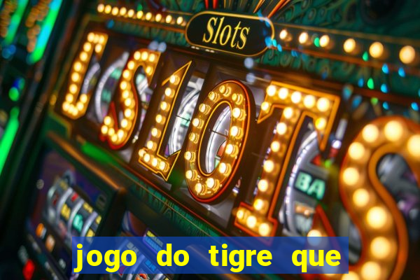 jogo do tigre que paga dinheiro de verdade