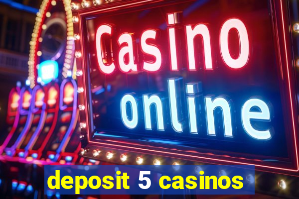 deposit 5 casinos