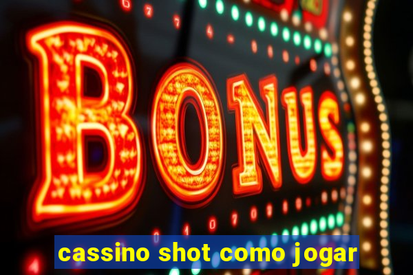 cassino shot como jogar