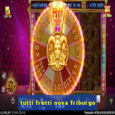 tutti frutti nova friburgo