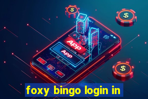 foxy bingo login in