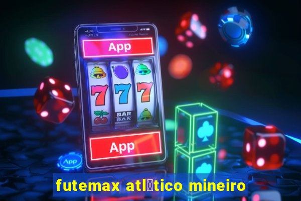 futemax atl茅tico mineiro