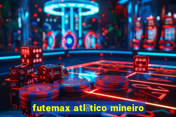 futemax atl茅tico mineiro