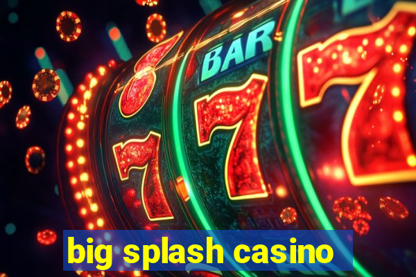 big splash casino