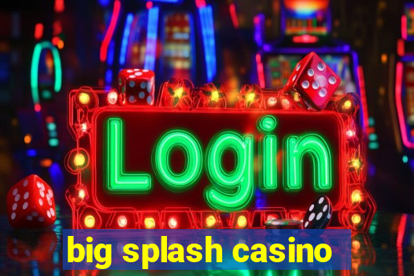 big splash casino