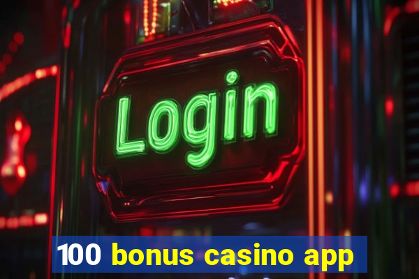 100 bonus casino app