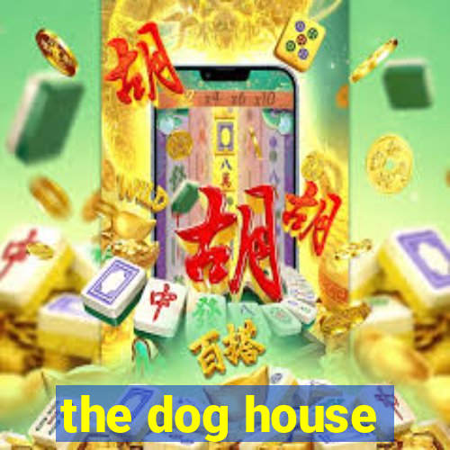 the dog house