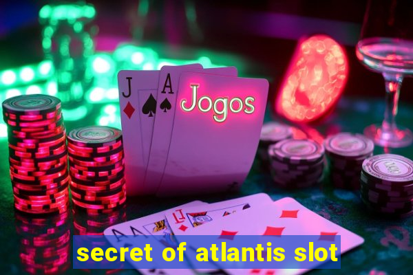 secret of atlantis slot