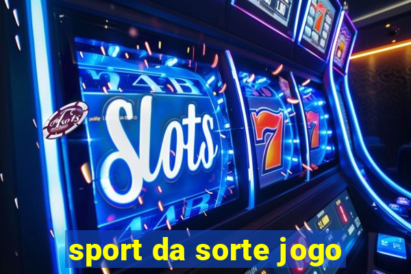 sport da sorte jogo