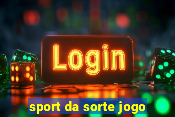 sport da sorte jogo