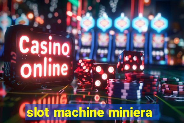 slot machine miniera