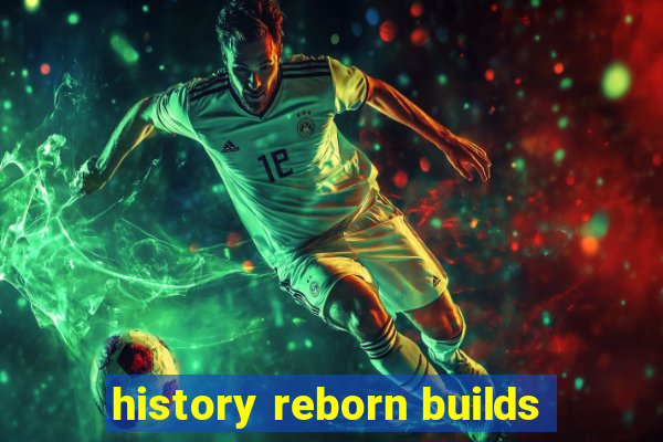 history reborn builds