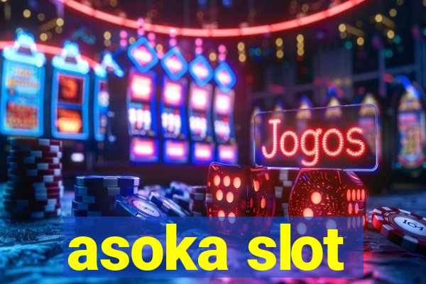 asoka slot