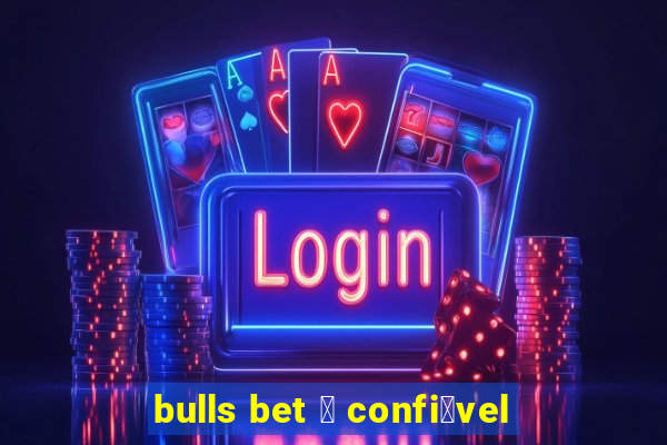 bulls bet 茅 confi谩vel