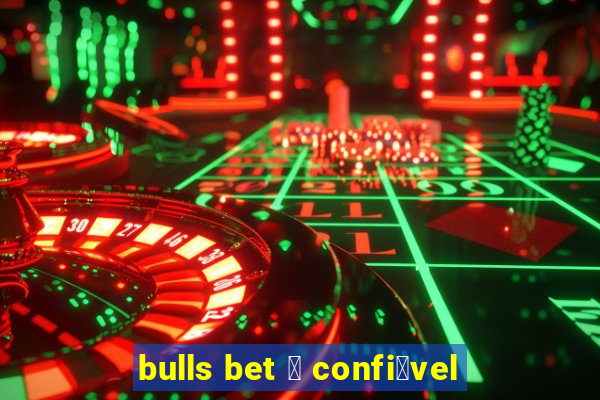 bulls bet 茅 confi谩vel