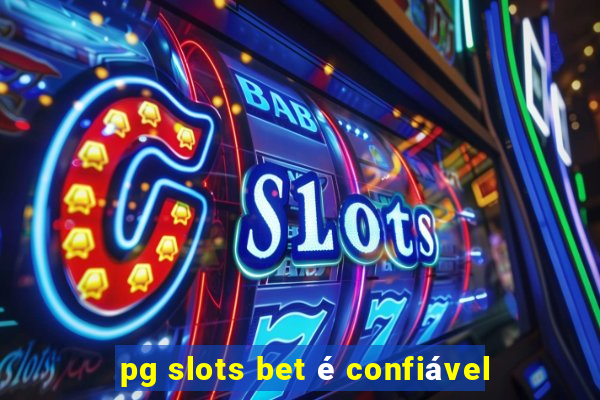 pg slots bet é confiável