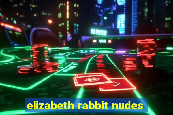 elizabeth rabbit nudes