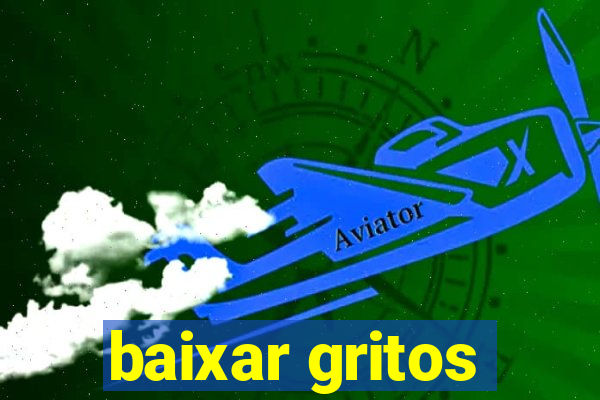 baixar gritos