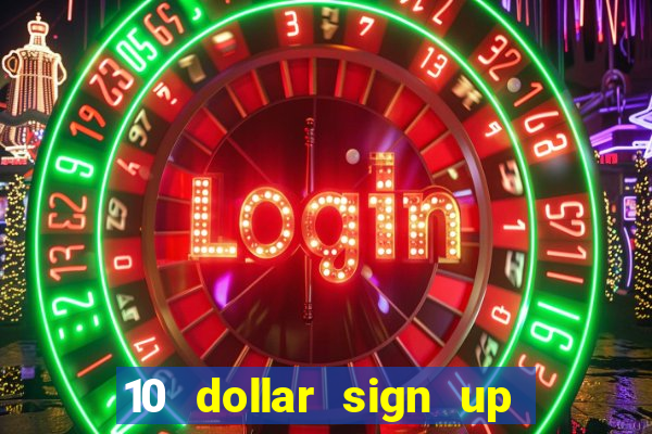 10 dollar sign up bonus casino