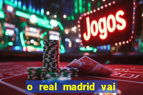 o real madrid vai pegar quem