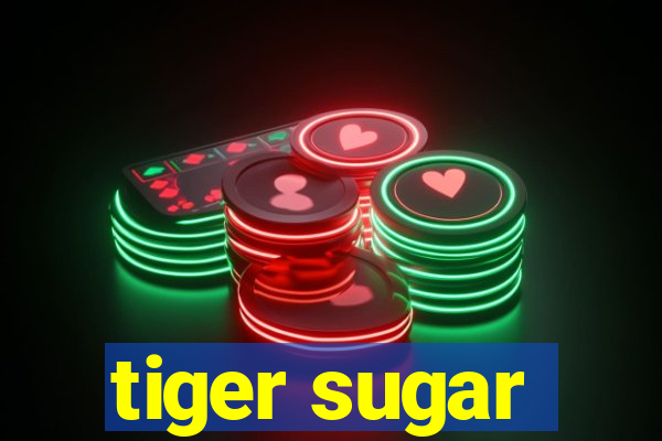 tiger sugar