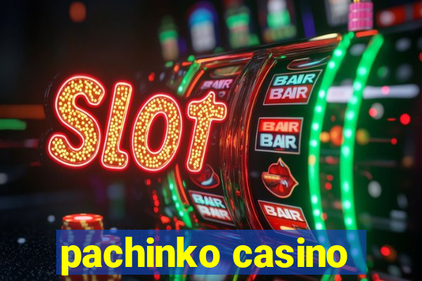 pachinko casino