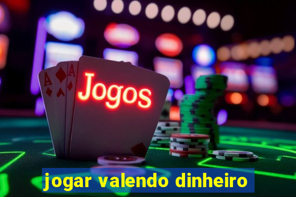 jogar valendo dinheiro