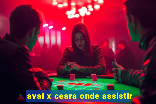 avai x ceara onde assistir