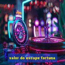 valor do escape fortuna