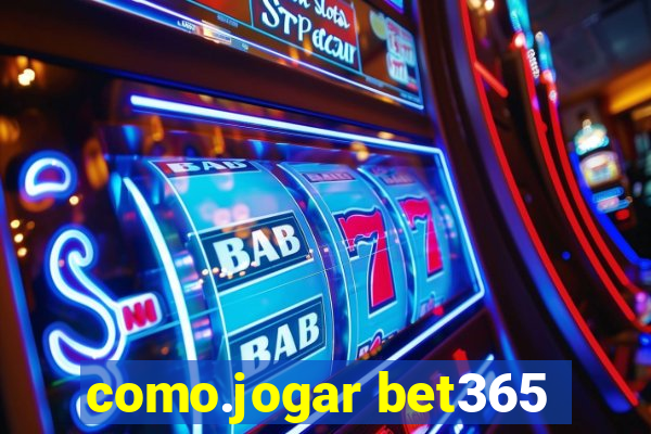 como.jogar bet365