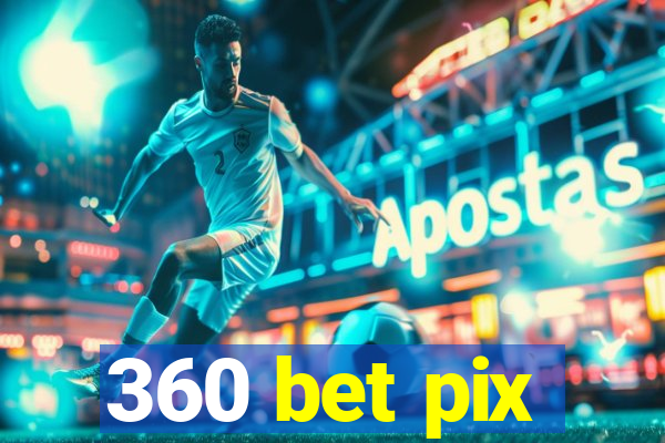 360 bet pix