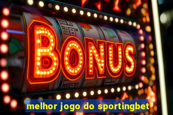 melhor jogo do sportingbet