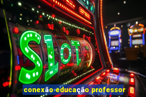 conexão educação professor