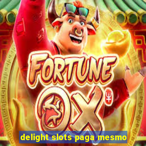 delight slots paga mesmo