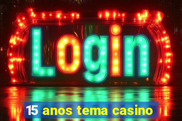 15 anos tema casino