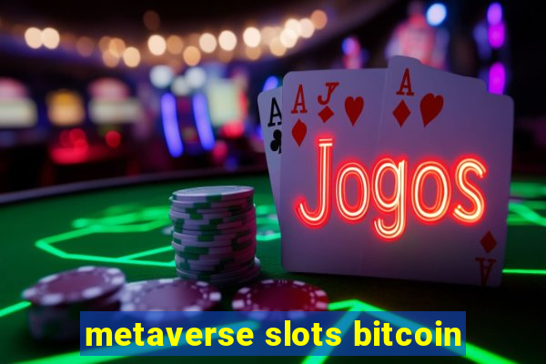 metaverse slots bitcoin