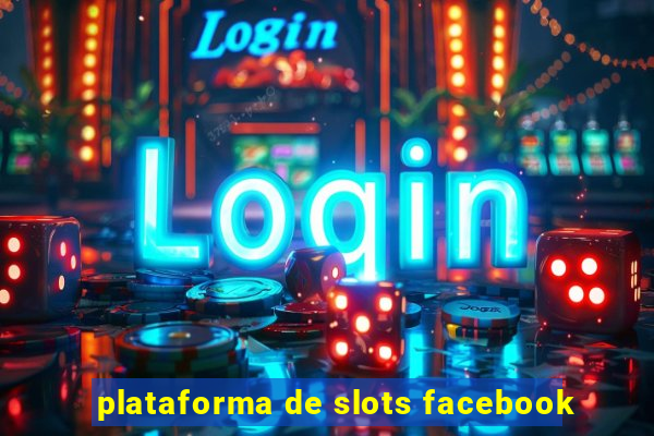 plataforma de slots facebook