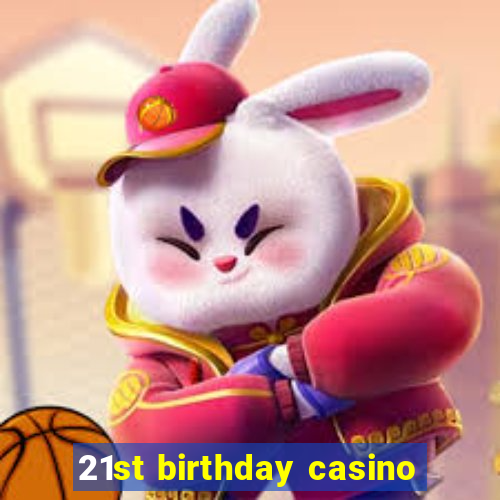 21st birthday casino