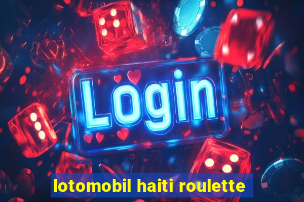 lotomobil haiti roulette