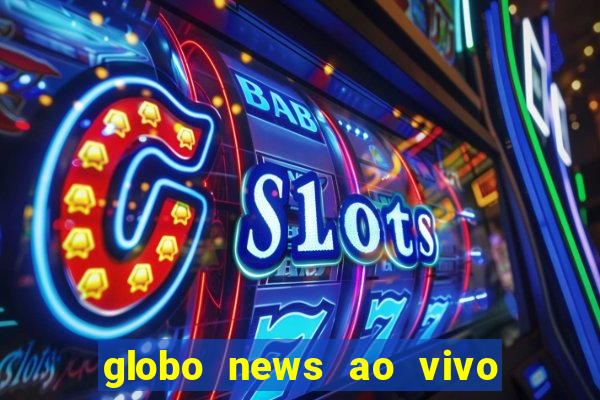 globo news ao vivo mega canais