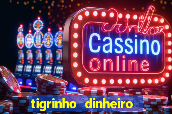 tigrinho dinheiro infinito download