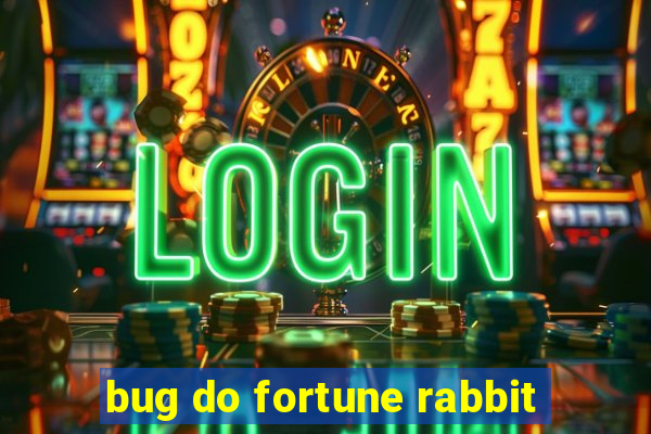 bug do fortune rabbit