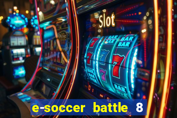 e-soccer battle 8 minutos tabela